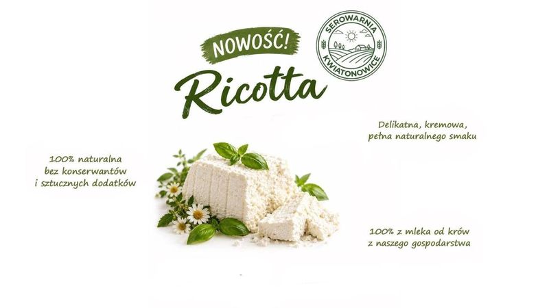 ricotta, opis: delikatna, kremowa, pełna naturalnego smaku, 100% naturalna, bez konserwantów, sztucznych dodatków, 100% z mleka od krów z naszego gospodarstwa